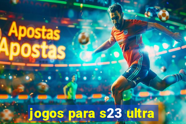 jogos para s23 ultra